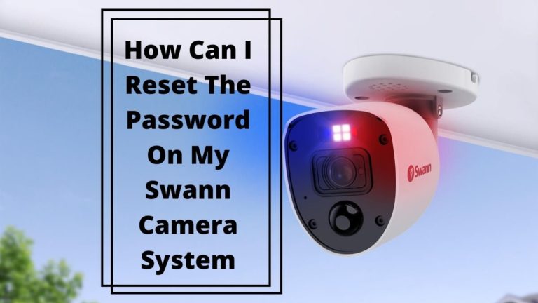 how-to-reset-password-of-swann-security-system-4-easy-methods