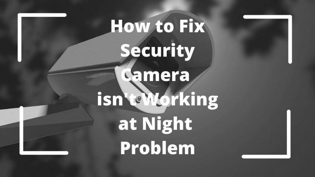 How To Fix Security Camera Isn't Working At Night Problem