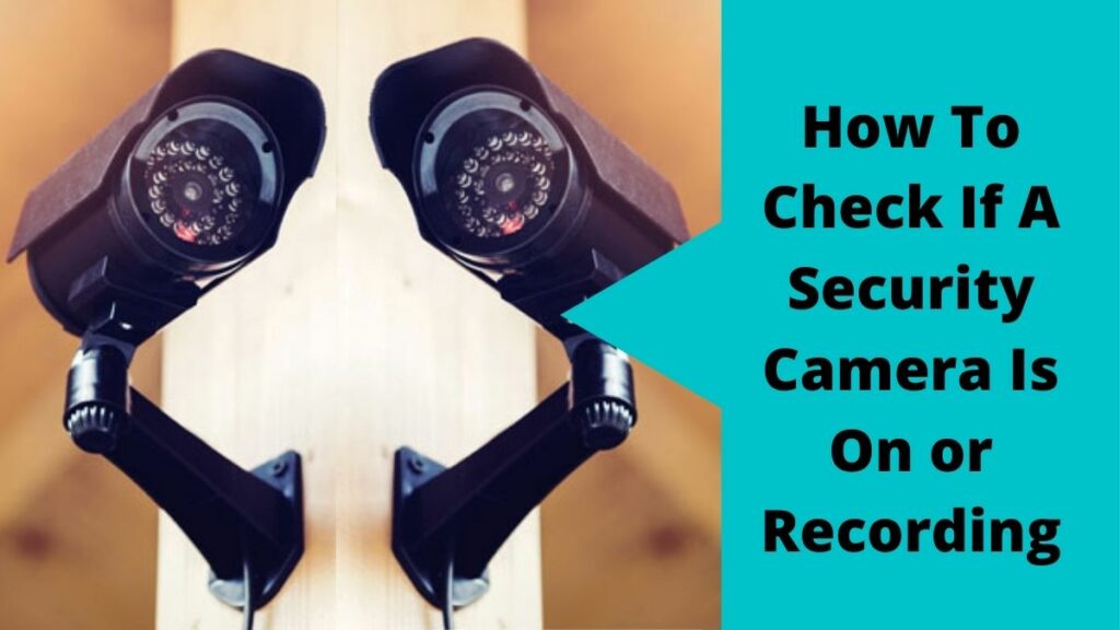 how-to-check-if-a-security-camera-is-on-or-recording-best-8-ways