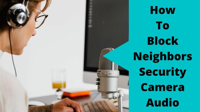 4 Easy Ways To Block Neighbors Security Camera Audio | 2023