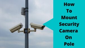 How To Mount Security Camera On Pole This Is What Experts Do