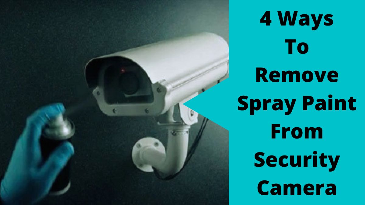 How To Remove Spray Paint From Security Camera: This Is What ...