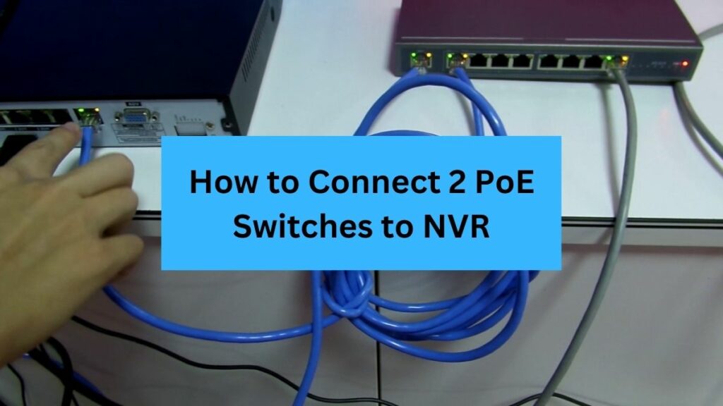 3-easy-ways-to-connect-2-poe-switches-to-nvr